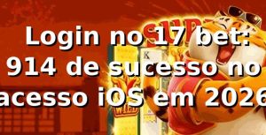 📊 Login no 17 bet: 91,4% de sucesso no acesso iOS em 2026